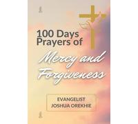 Joshua Orekhie 100 Days Prayers Of Mercy And Forgiveness (Tascabile)