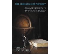 Joshua P. Hochschild The Semantics of Analogy (Tascabile)