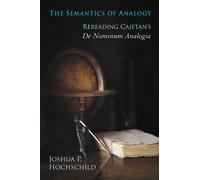 Joshua P. Hochschild The Semantics of Analogy (Tascabile)