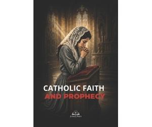 Joshua Press Catholic Faith and Prophecy (Tascabile)