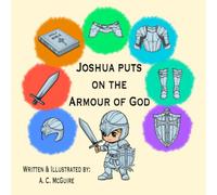 Joshua Puts On The Armour Of God: (includes a colouring book version at the end)