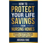 Joshua Rae How to Protect Your Life Savings from Nursing Home (Copertina rigida)