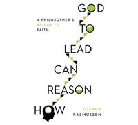 Joshua Rasmusse How Reason Can Lead to God - A Philosopher`s Bridge (Tascabile)