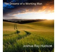 Joshua Ray Hudson The Dreams of a Working Man (CD) Album