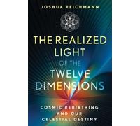 Joshua Reichmann The Realized Light of the Twelve Dimensions (Tascabile)