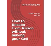 Joshua Rodriguez How to Escape from Prison without leaving your Cell (Tascabile)