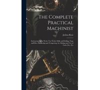Joshua Rose The Complete Practical Machinist (Copertina rigida)