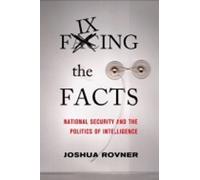 Joshua Rovner Fixing the Facts (Tascabile) Cornell Studies in Security Affairs