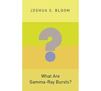 Joshua S. Bloom What Are Gamma-Ray Bursts? (Tascabile)