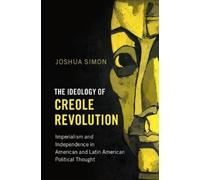 Joshua Simon The Ideology of Creole Revolution (Tascabile)