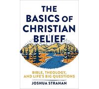 Joshua Strahan The Basics of Christian Belief - Bible, Theology, and (Tascabile)