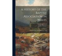Joshua Thomas David Sgn J A History of the Baptist Association in W (Tascabile)