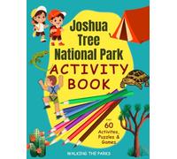 Joshua Tree National Park Activity Book for Kids: Have Fun with Over 60 Games, Puzzles and Activities as you Learn About the History, Natural Wonders and Wildlife of Joshua Tree