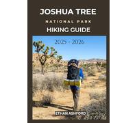 JOSHUA TREE NATIONAL PARK HIKING GUIDE 2025 - 2026: Explore Scenic Trails, Iconic Rock Formations, and Desert Wonders in Joshua Tree National Park