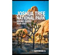 JOSHUA TREE NATIONAL PARK Hiking Guide 2026 - 2027: Scenic Routes, Trail Maps, Best Seasons, Desert Safety, Water Planning, and Packing Lists.
