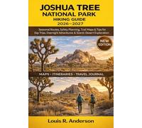 Joshua Tree National Park Hiking Guide 2026-2027: Seasonal Routes, Safety Planning, Trail Maps & Tips for Day Trips, Overnight Adventures & Scenic Desert Exploration