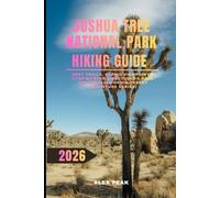 JOSHUA TREE NATIONAL PARK HIKING GUIDE 2026: Best Trails, Scenic Viewpoints, Step-by-Step Directions & Safe Routes (California Desert Adventure Series)
