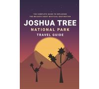 Joshua tree National Park travel guide: The Complete Guide to Exploring the Mojave’s Most Mystical destination