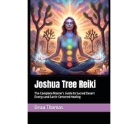 Joshua Tree Reiki: The Complete Master’s Guide to Sacred Desert Energy and Earth-Centered Healing