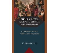 Joshua W Jipp God's Acts for Israel, Gentiles, and Christians (Copertina rigida)