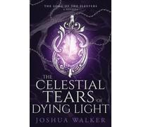 Joshua Walker The Celestial Tears of Dying Light (Tascabile)