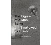 Joshua Weiner The Figure of a Man Being Swallowed by a Fish (Tascabile)