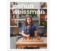 Joshua Weissman Joshua Weissman: An Unapologetic Cookbook. #1 (Copertina rigida)
