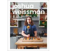 Joshua Weissman: cocina irreverente (An Unapologetic Cookbook): Cocina irreverente / Irreverent Cuisine