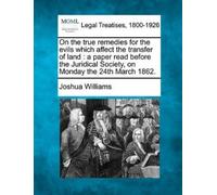 Joshua Williams On the True Remedies for the Evils Which Affect the (Tascabile)