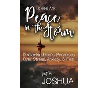 Joshua's Peace in the Storm: Declaring God's Personalized Promises Over Stress, Anxiety, and Fear