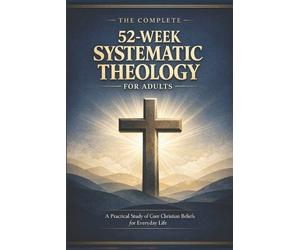 Josiah Arden The Complete 52-Week Systematic Theology for Adults (Tascabile)