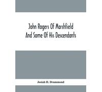 Josiah H Drummo John Rogers Of Marshfield And Some Of His Descendan (Tascabile)