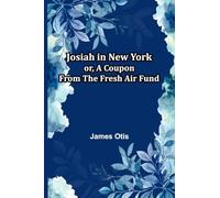 Josiah In New York; Or, A Coupon From The Fresh Air Fund