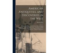 Josiah Priest American Antiquities, and Discoveries in the We (Copertina rigida)