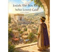 Josiah, the Boy King Who Loved God