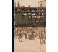 Josiah Warren True Civilization An Immediate Necessity (Tascabile)