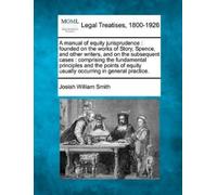 Josiah William Smith A manual of equity jurisprudence (Tascabile)