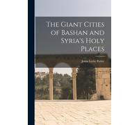 Josias Leslie Port The Giant Cities of Bashan and Syria's Holy Plac (Tascabile)