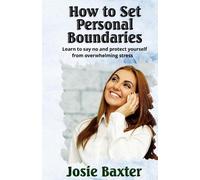 Josie Baxter How to set your Personal Boundaries (Tascabile)