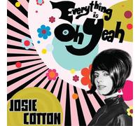 Josie Cotton Everything Is Oh Yeah (CD) Album