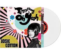 Cotton, Josie - Everything Is Oh Yeah! (White)