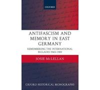 Josie McLellan AntiFascism and Memory in East Germany (Copertina rigida)
