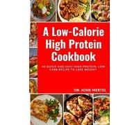 Josie Mertel A Low-Calorie High Protein Cookbook (Tascabile)