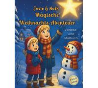 Josie & Noah- Magische Weihnachts-Abenteuer, Vorlese- und Malbuch für Kinder 4-9 Jahre: Magische Weihnachtszeit für Kinder - liebevoll gestaltetes ... jeden Tag / jedes Türchen ein neues Abenteuer
