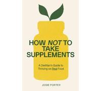 Josie Porter How Not to Take Supplements (Tascabile)
