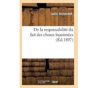 Josserand-L de la Responsabilité Du Fait Des Choses Inanimées (Tascabile)