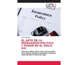 Jostin Campos El Arte de la Persuasion Politica Y Poder En El Siglo (Tascabile)