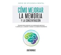 Josué Rodriguez Cómo mejorar la memoria y la concentración (Tascabile)