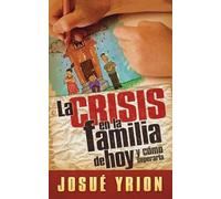 Josué Yrion La crisis en la familia de hoy (Tascabile)