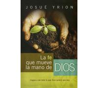 Josué Yrion La fe que mueve la mano de Dios (Tascabile)